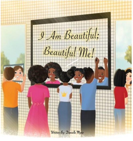 i am Beautiful; Beautiful Me! Written by Danielle Myrie