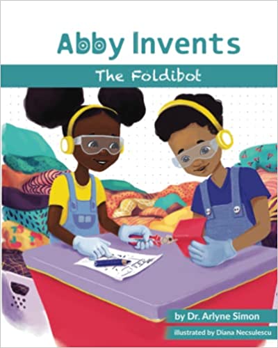 Abby Invents the Foldibot Written by Dr. Arlyne Simon