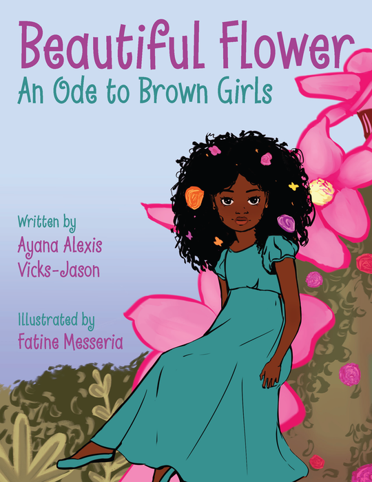 Beautiful Flower: An Ode To Brown Girls written by Ayana Alexis Vicks-Jason